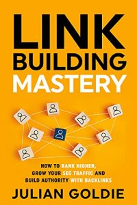 Link Building Mastery: How to Rank Higher, Grow Your SEO Traffic and Build Authority with Backlinks